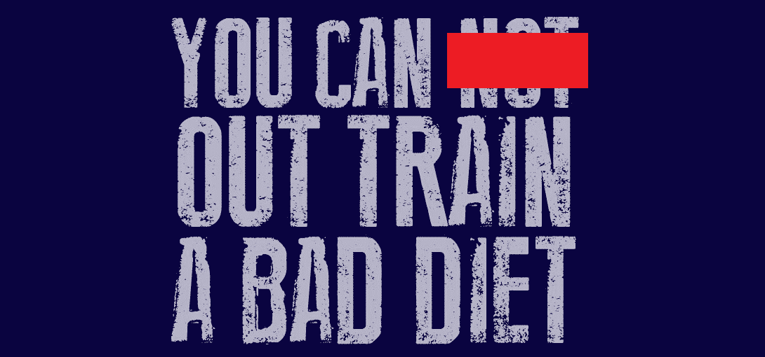 You CAN out train a bad diet