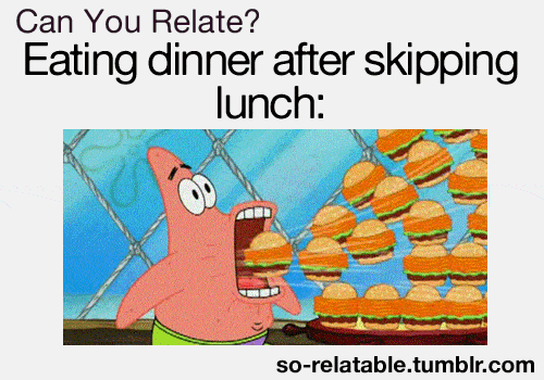 I skipped lunch twice