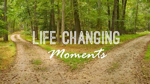 How many life-changing moments have you had? [Not many probably]