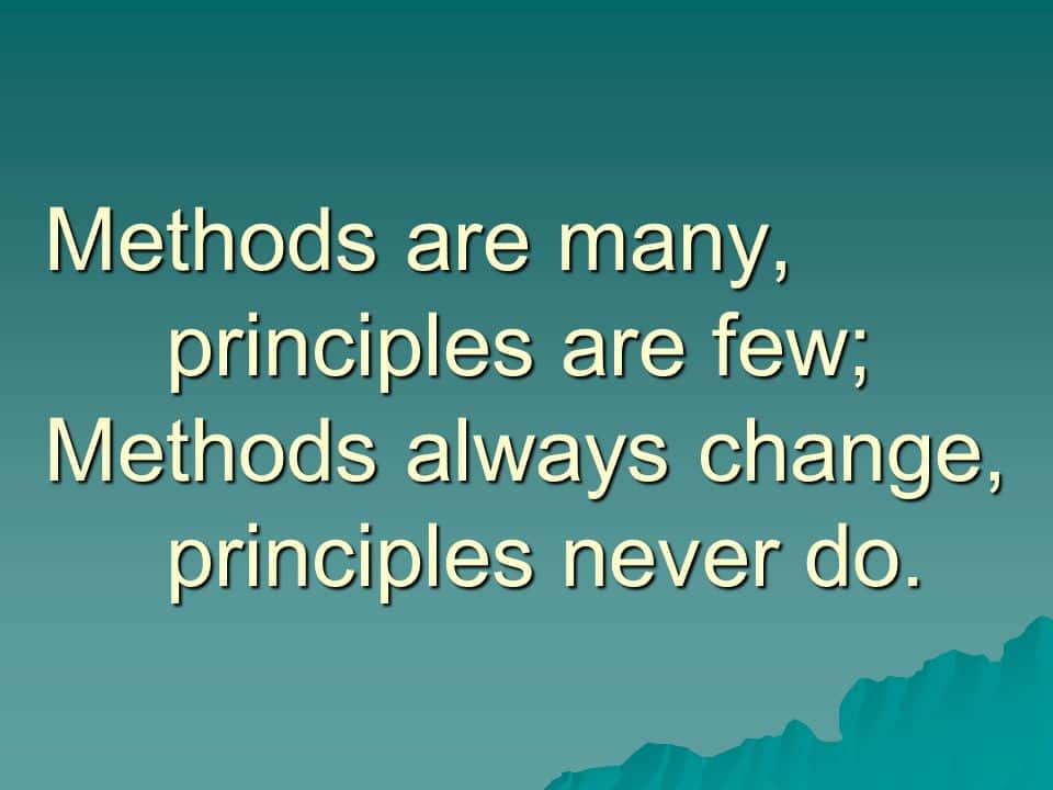 Methods are many [Principles are few]