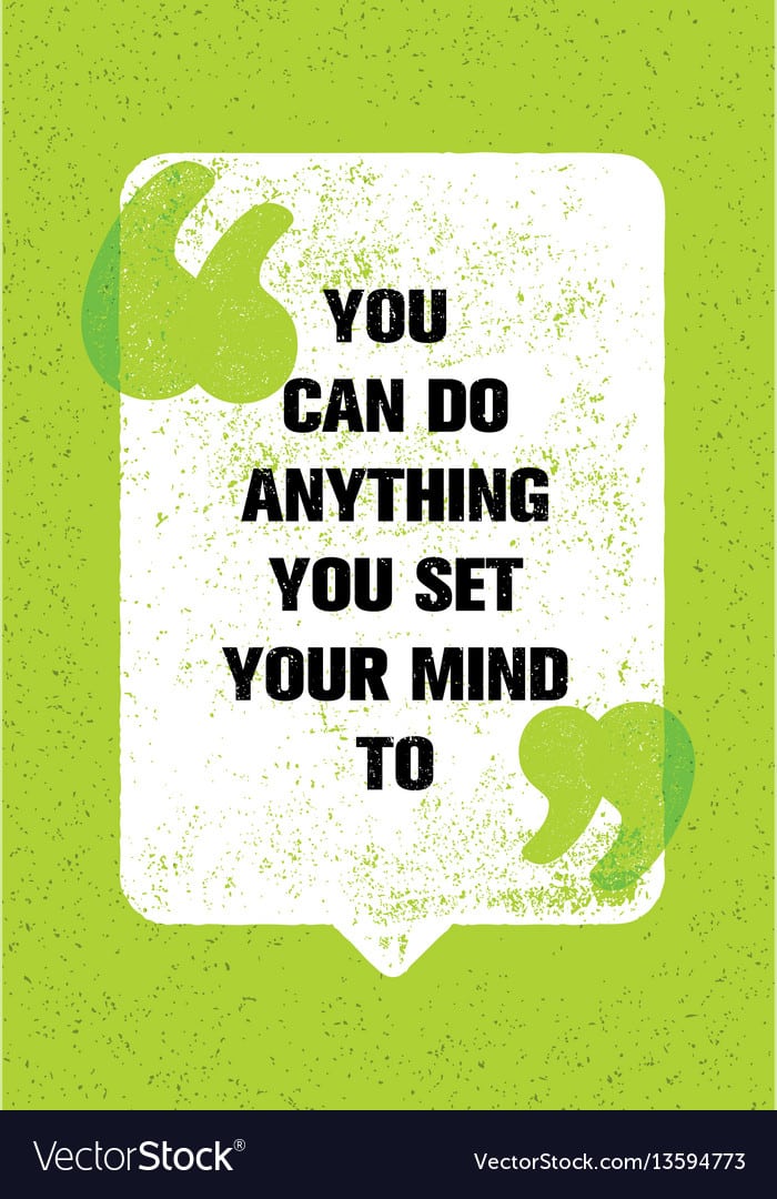 You can do anything you set your mind to [But do we?]