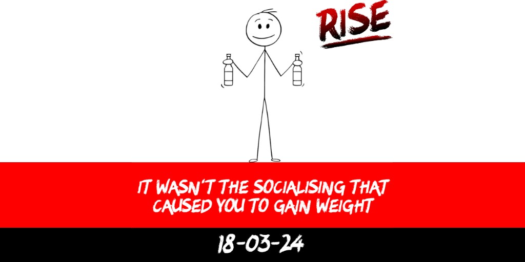 It wasn’t the socialising that caused you to gain weight
 | RISE Macclesfield | Group Personal Training gym weight loss programmes